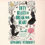 Fifty Beasts to Break Your Heart, GennaRose Nethercott