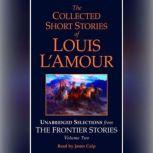 The Collected Short Stories of Louis L'Amour: Unabridged Selections from The Frontier Stories: Volume 2 What Gold Does to a Man; The Ghosts of Buckskin Run; The Drift; No Man's Mesa, Louis L'Amour