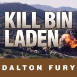 Kill Bin Laden A Delta Force Commander's Account of the Hunt for the World's Most Wanted Man, Dalton Fury