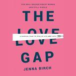 The Love Gap A Radical Plan to Win in Life and Love, Jenna Birch