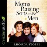 Moms Raising Sons to Be Men, Rhonda Stoppe