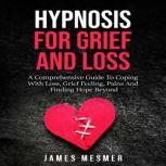 Hypnosis for Grief and Loss, James Mesmer