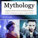 Mythology Egyptian, African, and Norse Myths and Stories, James Rooks