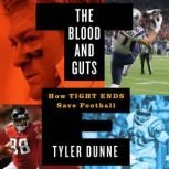 The Blood and Guts How Tight Ends Save Football, Tyler Dunne