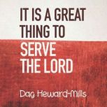 It Is a Great Thing to Serve the Lord..., Dag HewardMills