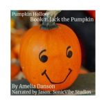 Pumpkin Hollow Book 1  Jack the Pum..., Amelia Danson