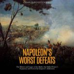 Napoleons Worst Defeats The History..., Charles River Editors