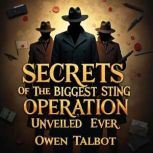 Secrets of the Biggest Sting Operatio..., Owen Talbot