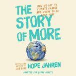 The Story of More (Adapted for Young Adults) How We Got to Climate Change and Where to Go from Here, Hope Jahren