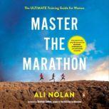 Master the Marathon The Ultimate Training Guide for Women, Ali Nolan