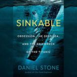 Sinkable Obsession, the Deep Sea, and the Shipwreck of the Titanic, Daniel Stone