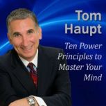 Ten Power Principles to Master Your M..., Tom Haupt