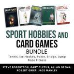 Sport Hobbies and Card Games Bundle Tennis, Ice Hockey, Poker, Bridge, Jump Rope Fitness, Steve Robertson