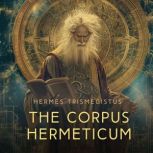 The Corpus Hermeticum, Hermes Trismegistus