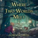 Where Two Worlds Meet, Gordon Smith