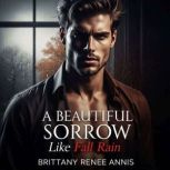 A beautiful sorrow like fall rain, Brittany Renee Annis