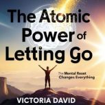 The Atomic Power of Letting Go, Victoria David
