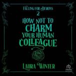 How Not to Charm Your Human Colleague..., Laura Winter