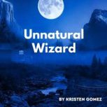 Unnatural Wizard, KRISTEN GOMEZ