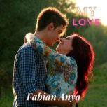 My Love, Fabian Anya