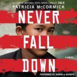Never Fall Down A Boy Soldier's Story of Survival, Patricia McCormick