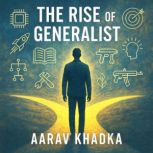 The Rise of Generalist, Aarav Khadka