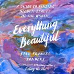 Everything, Beautiful, Ella Frances Sanders