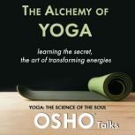 The Alchemy of Yoga, Osho