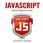 Javascript Ultimate Beginners Guide, Leonardo Gorman