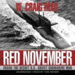 Red November Inside the Secret U.S.Soviet Submarine War, W. Craig Reed