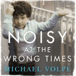 Noisy at the Wrong Times, Michael Volpe