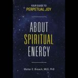 About Spiritual Energy, Walter E. Broach MLS PhD