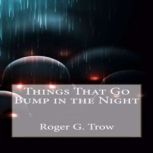 things that Go Bump in the Night, Roger G Trow