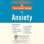 Small Guide to Anxiety, The, Gary Small, MD