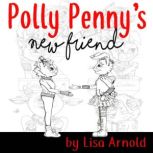 Polly Pennys New Friend, Lisa Arnold