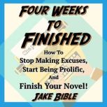 Four Weeks to Finished How to Stop M..., Jake Bible