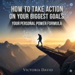 How to Take Action on Your Biggest Go..., Victoria David