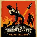 Seeing Johnny Rokkets, Philip A. McClimon
