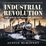 The Industrial Revolution  The Birth..., Austin Mckinney