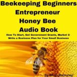 Beekeeping Beginners Entrepreneur Hon..., Brian Mahoney