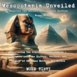 Mesopotamia Unveiled Discover the An..., Mike Tisty