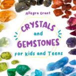 Crystals and Gemstones for Kids and T..., Allegra Grant