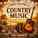 A Brief History of Country Music, Ian Harris