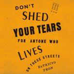 Dont Shed Your Tears for Anyone Who ..., Patricio Pron