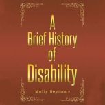 A Brief History of Disability, Molly Seymour