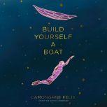 Build Yourself a Boat, Camonghne Felix
