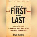 If Youre Not First, Youre Last, Grant Cardone