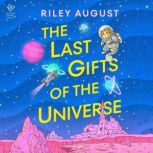 The Last Gifts of the Universe, Riley August