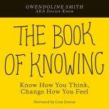 The Book of Knowing Know How You Think, Change How You Feel, Gwendoline Smith