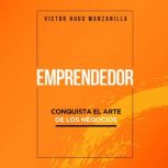 Emprendedor: Conquista el arte de los negocios, Victor Hugo Manzanilla